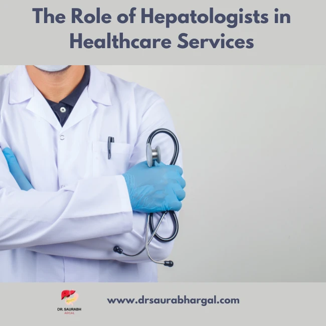 The Role of Hepatologists in Healthcare Services
